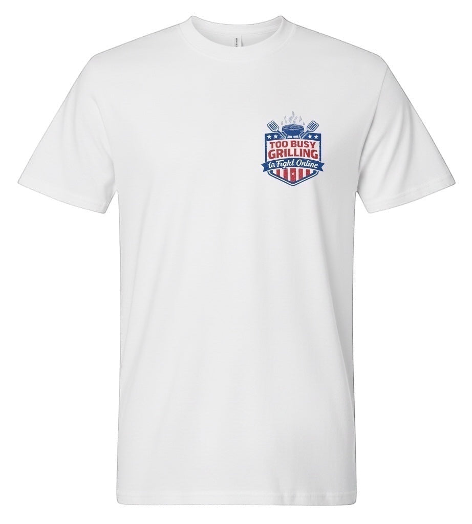 JSD Apparel white cotton tee with a patriotic graphic on the chest that says "Too Busy Grilling to Fight Online."